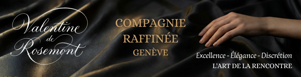 Valentine de Rosemont - Compagnie raffinée Genève - Excellence, Élégance, Discrétion